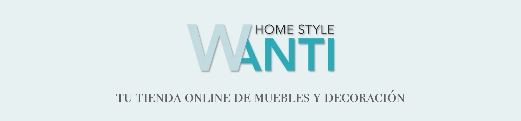 WANTI Home Style - Tu tienda online de muebles y decoración.